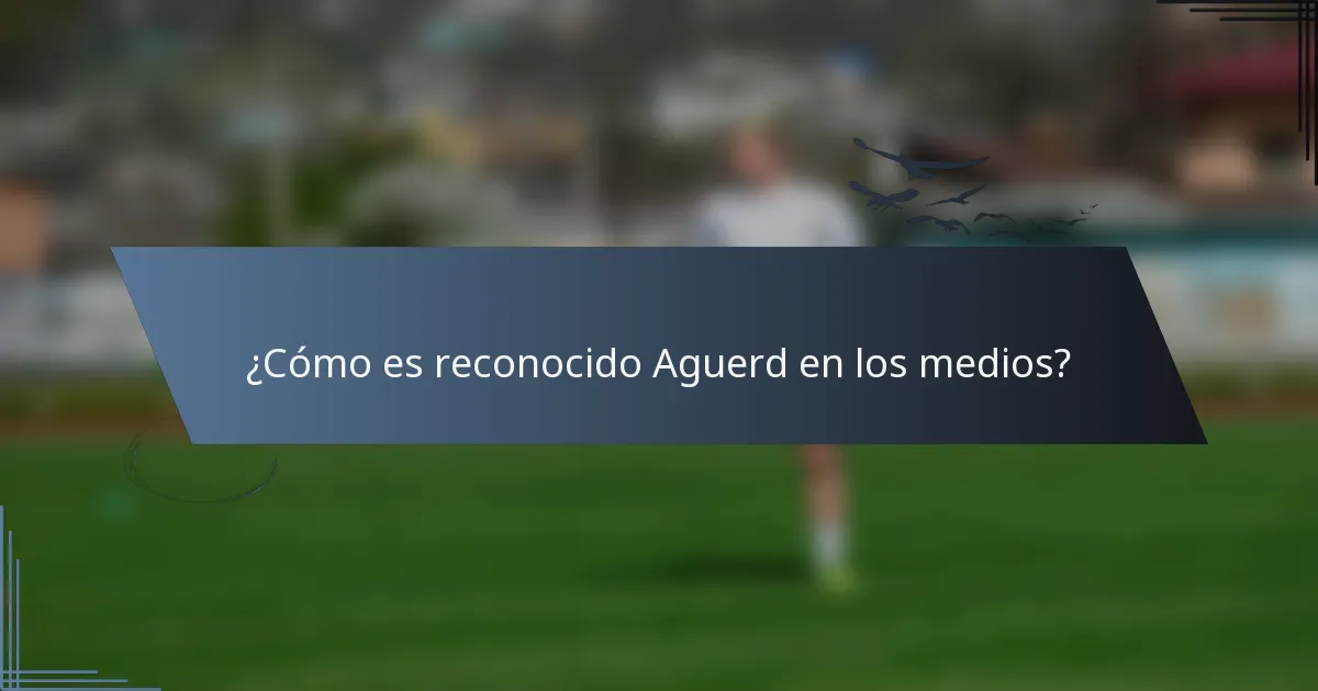 ¿Cómo es reconocido Aguerd en los medios?