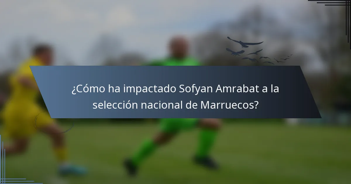 ¿Cómo ha impactado Sofyan Amrabat a la selección nacional de Marruecos?