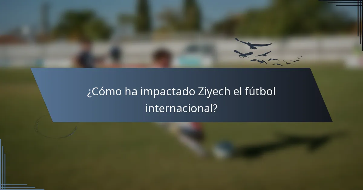 ¿Cómo ha impactado Ziyech el fútbol internacional?