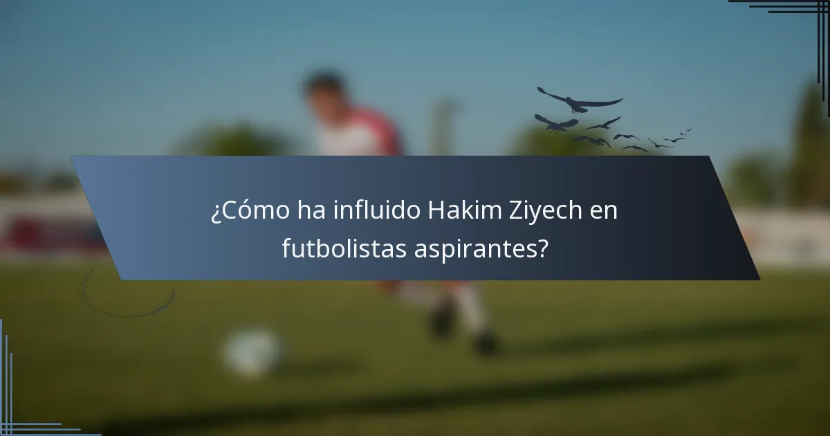 ¿Cómo ha influido Hakim Ziyech en futbolistas aspirantes?
