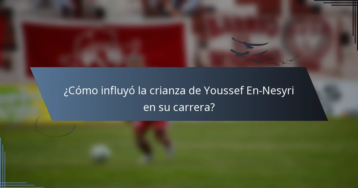 ¿Cómo influyó la crianza de Youssef En-Nesyri en su carrera?