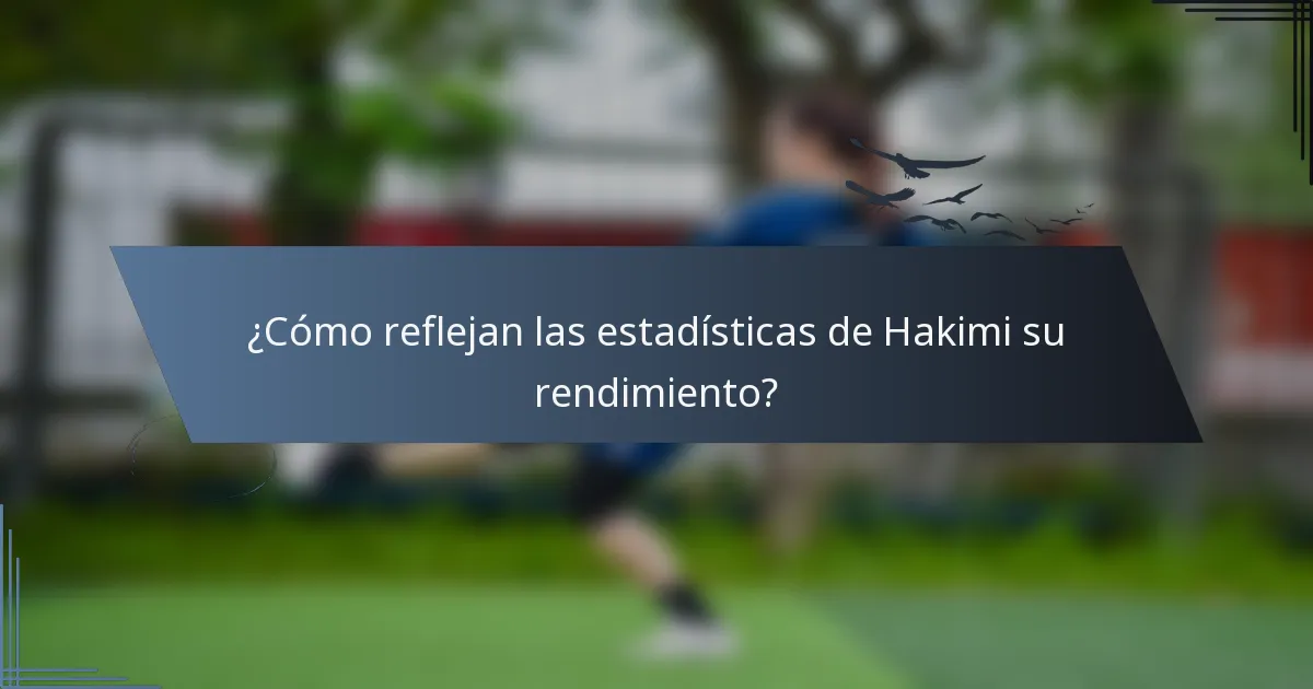 ¿Cómo reflejan las estadísticas de Hakimi su rendimiento?