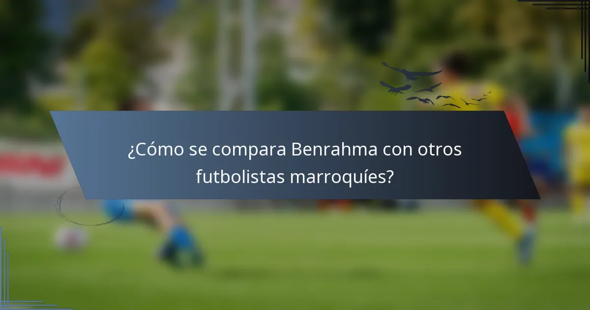 ¿Cómo se compara Benrahma con otros futbolistas marroquíes?