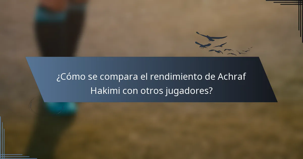 ¿Cómo se compara el rendimiento de Achraf Hakimi con otros jugadores?