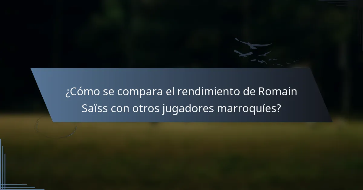 ¿Cómo se compara el rendimiento de Romain Saïss con otros jugadores marroquíes?