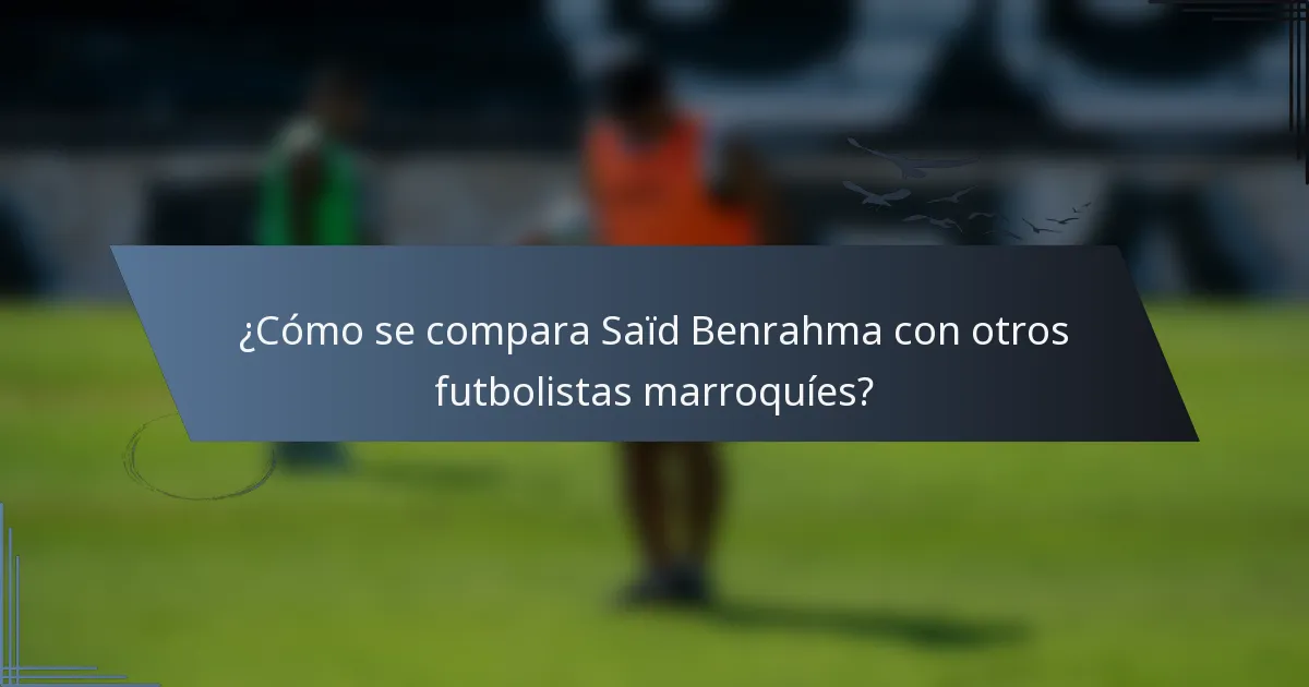 ¿Cómo se compara Saïd Benrahma con otros futbolistas marroquíes?