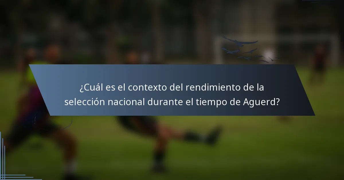 ¿Cuál es el contexto del rendimiento de la selección nacional durante el tiempo de Aguerd?