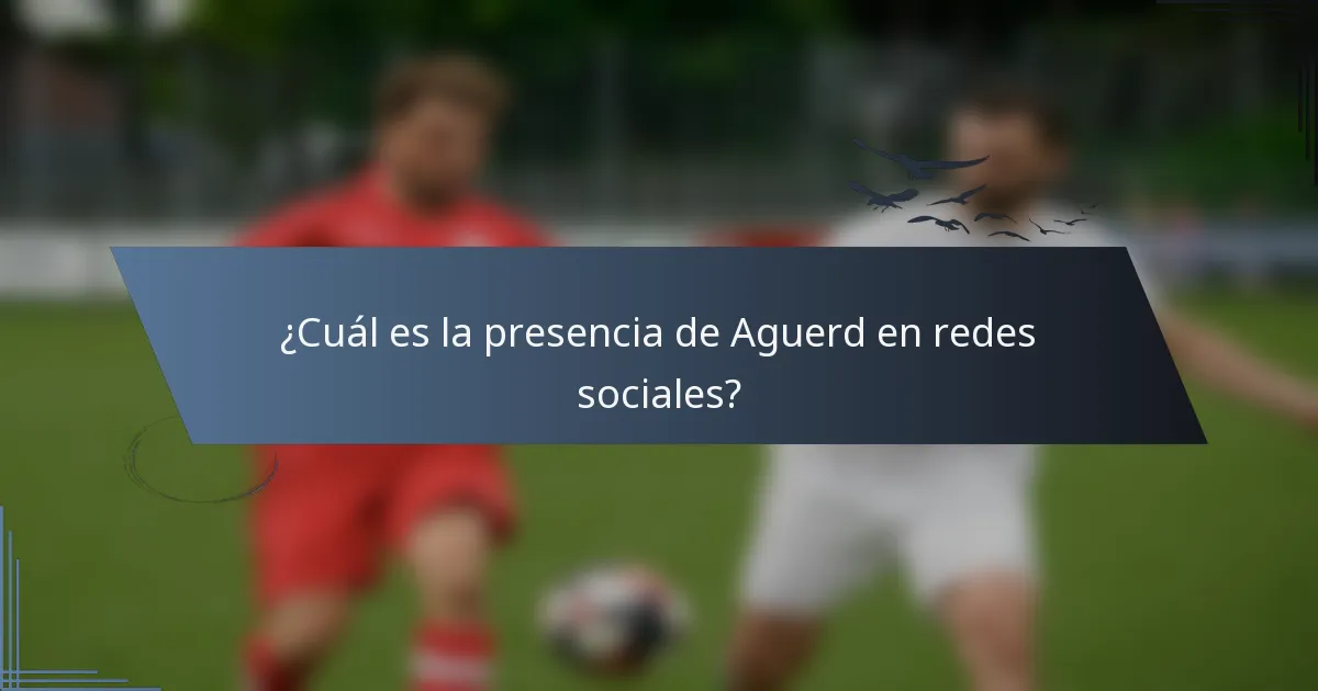 ¿Cuál es la presencia de Aguerd en redes sociales?
