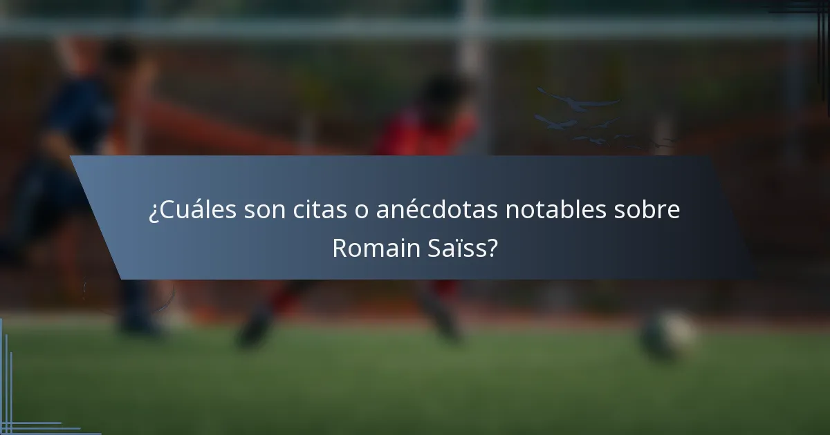 ¿Cuáles son citas o anécdotas notables sobre Romain Saïss?