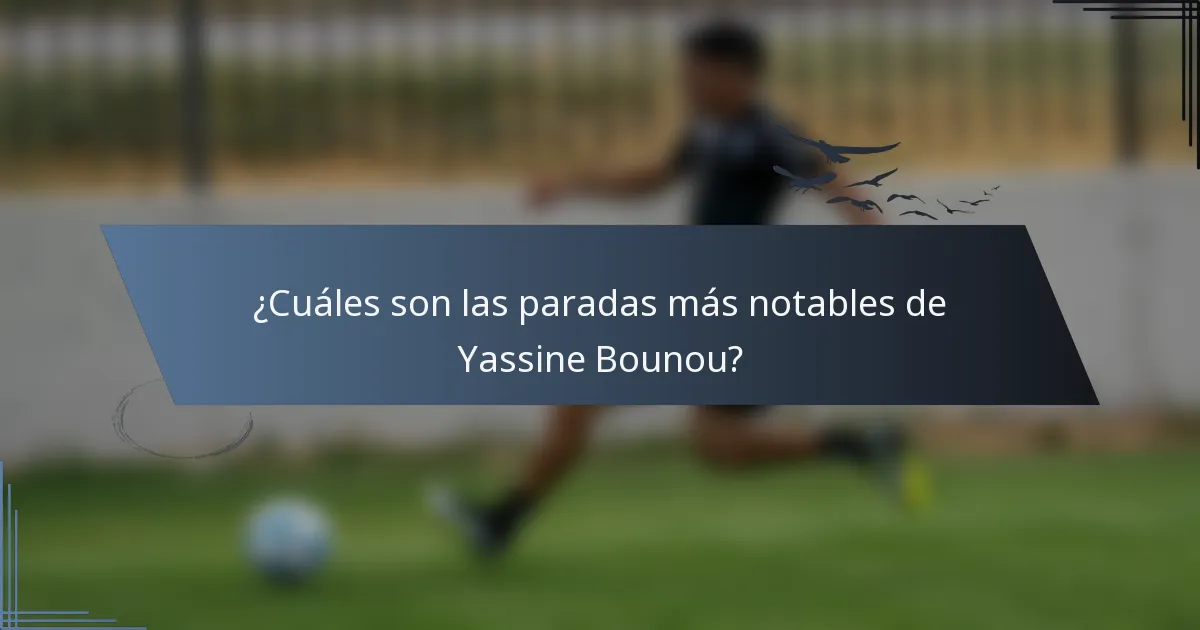 ¿Cuáles son las paradas más notables de Yassine Bounou?