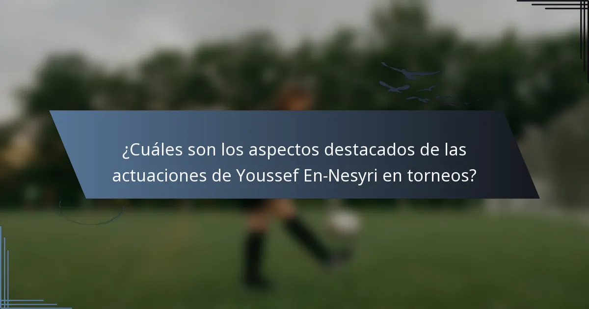 ¿Cuáles son los aspectos destacados de las actuaciones de Youssef En-Nesyri en torneos?
