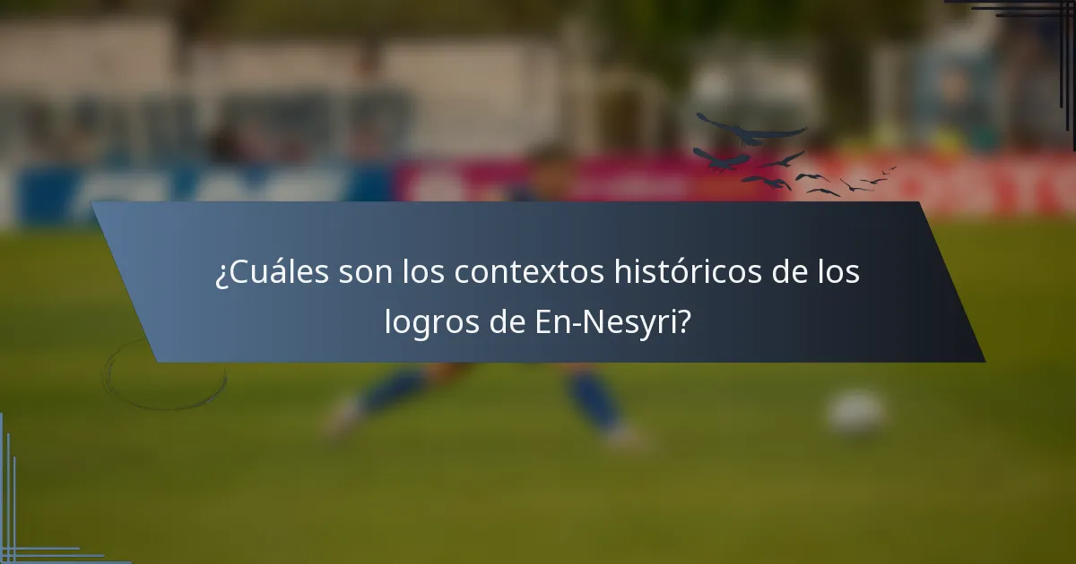 ¿Cuáles son los contextos históricos de los logros de En-Nesyri?