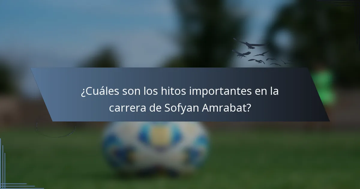 ¿Cuáles son los hitos importantes en la carrera de Sofyan Amrabat?