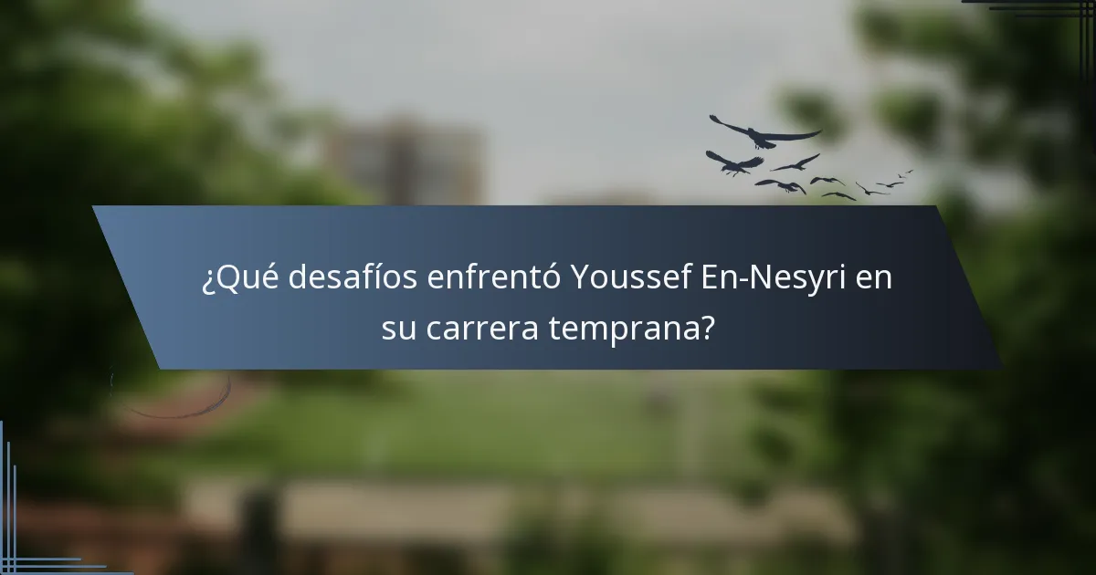 ¿Qué desafíos enfrentó Youssef En-Nesyri en su carrera temprana?