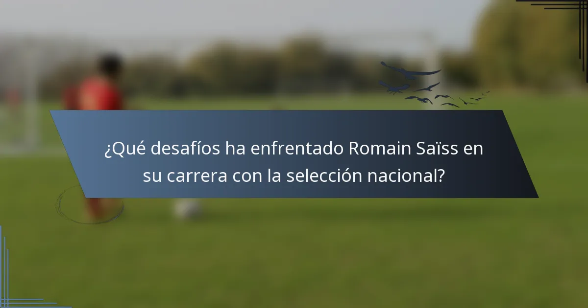 ¿Qué desafíos ha enfrentado Romain Saïss en su carrera con la selección nacional?