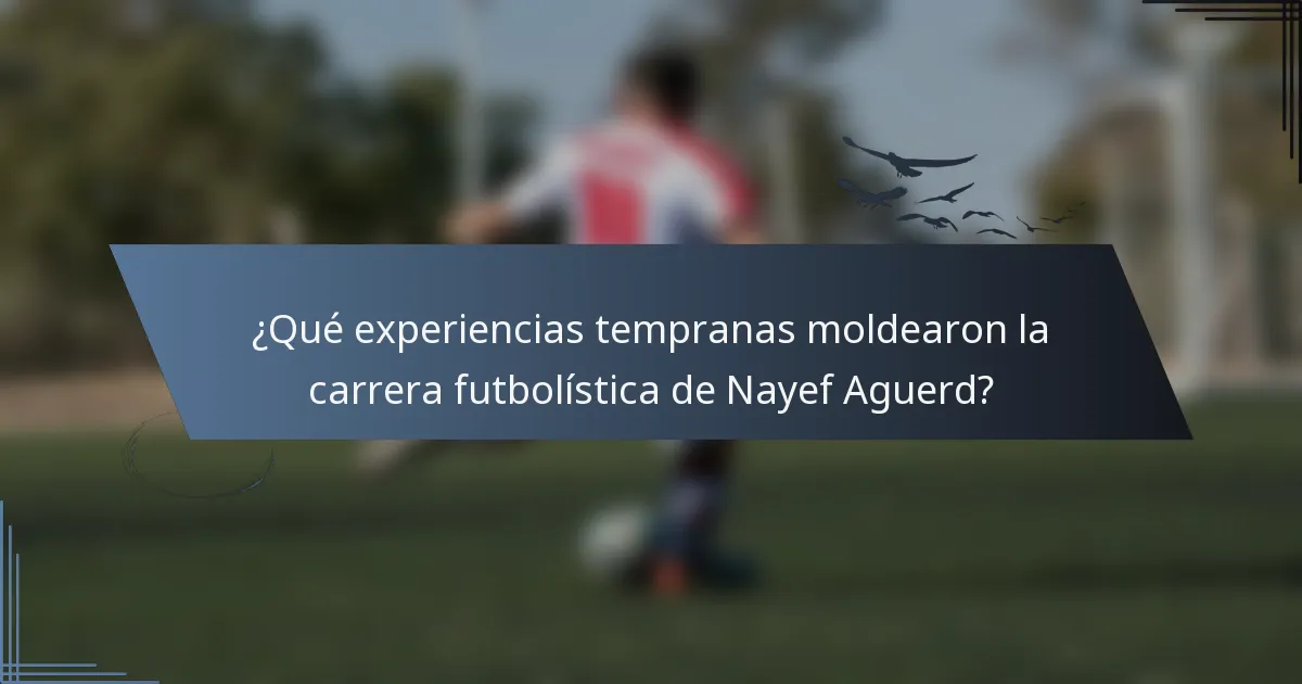 ¿Qué experiencias tempranas moldearon la carrera futbolística de Nayef Aguerd?