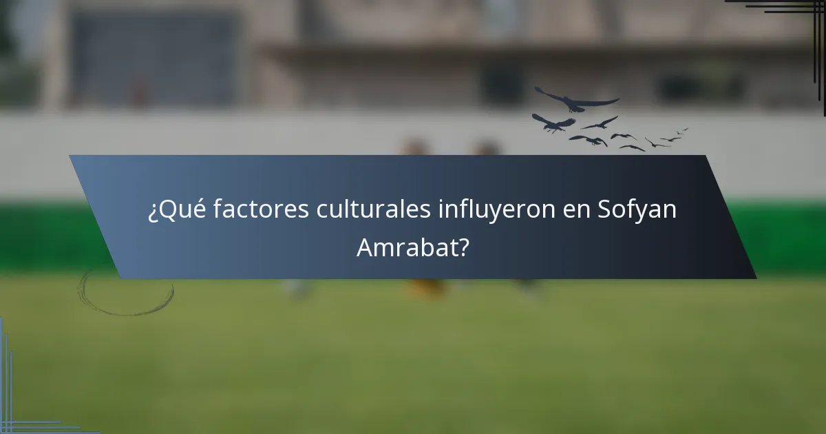 ¿Qué factores culturales influyeron en Sofyan Amrabat?