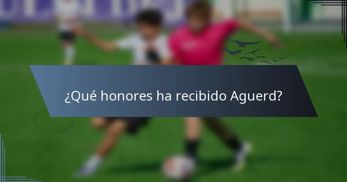 ¿Qué honores ha recibido Aguerd?