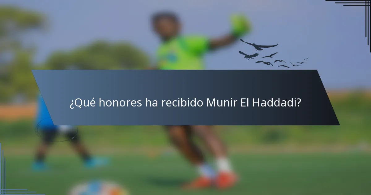 ¿Qué honores ha recibido Munir El Haddadi?