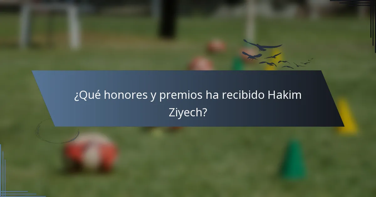 ¿Qué honores y premios ha recibido Hakim Ziyech?