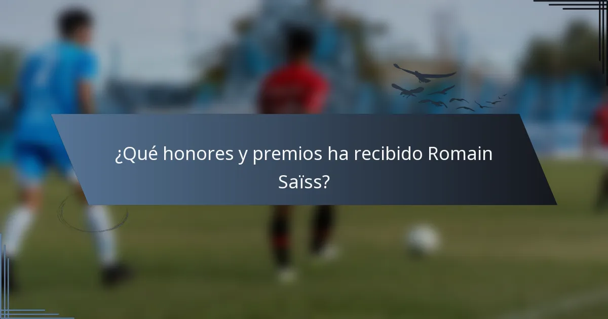 ¿Qué honores y premios ha recibido Romain Saïss?