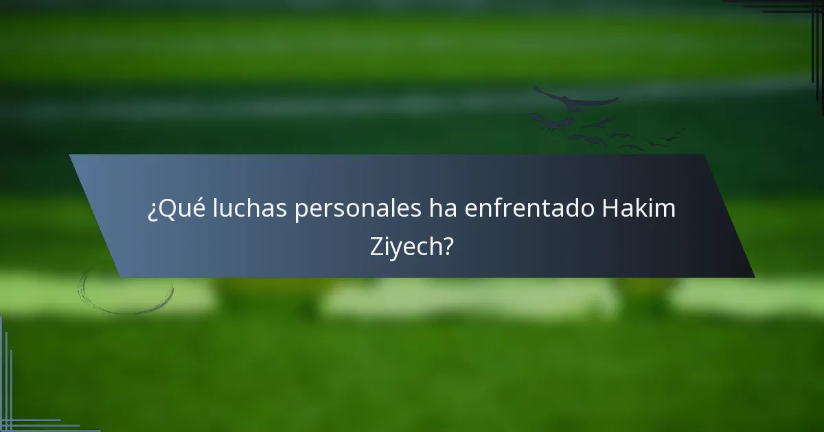 ¿Qué luchas personales ha enfrentado Hakim Ziyech?