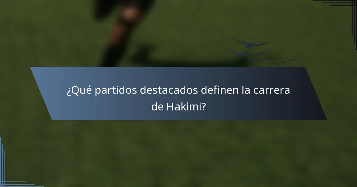 ¿Qué partidos destacados definen la carrera de Hakimi?