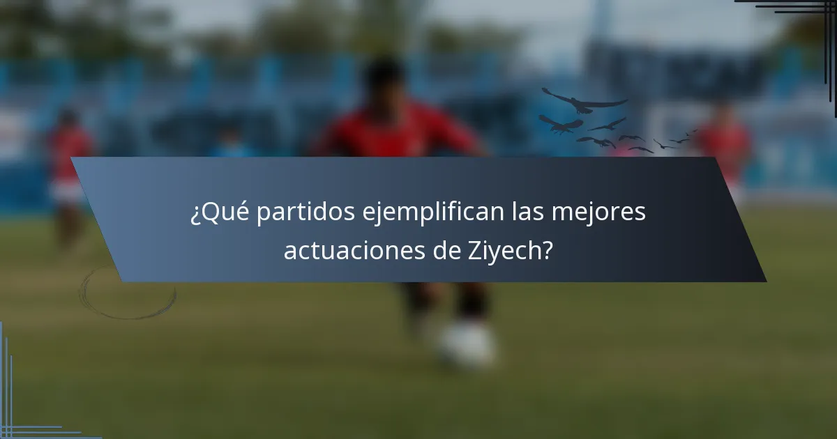 ¿Qué partidos ejemplifican las mejores actuaciones de Ziyech?