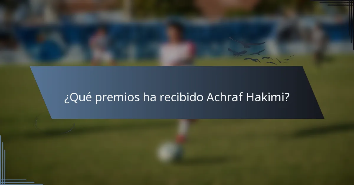 ¿Qué premios ha recibido Achraf Hakimi?