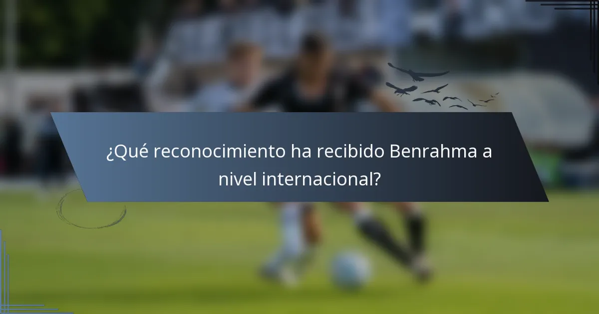 ¿Qué reconocimiento ha recibido Benrahma a nivel internacional?