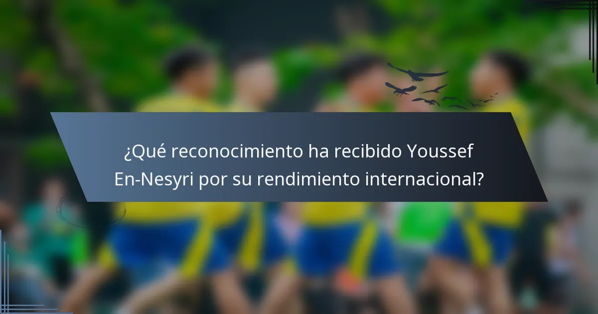 ¿Qué reconocimiento ha recibido Youssef En-Nesyri por su rendimiento internacional?
