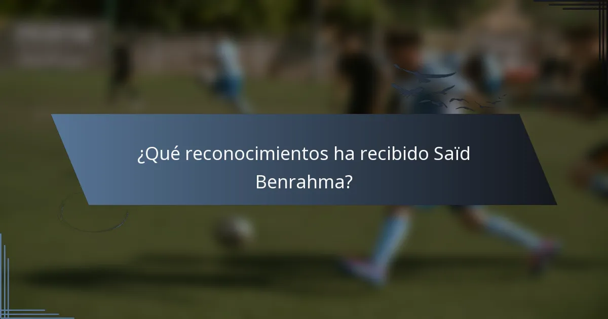 ¿Qué reconocimientos ha recibido Saïd Benrahma?