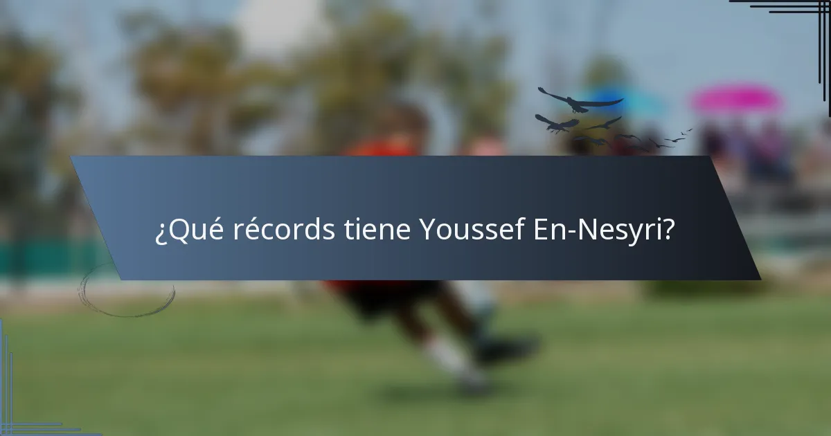 ¿Qué récords tiene Youssef En-Nesyri?